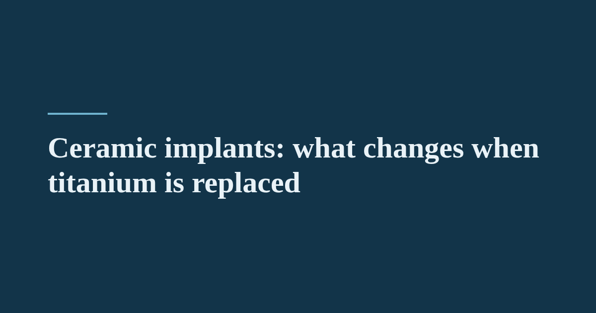 Ceramic implants: what changes when titanium is replaced